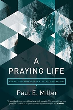 A Praying Life — Paul E. Miller