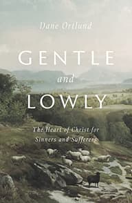Gentle and Lowly — Dane Ortlund