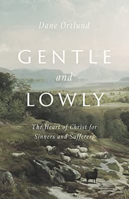 Gentle and Lowly — Dane Ortlund