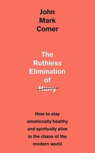 The Ruthless Elimination of Hurry — John Mark Comer