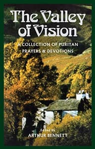 The Valley of Vision — Puritan Prayers