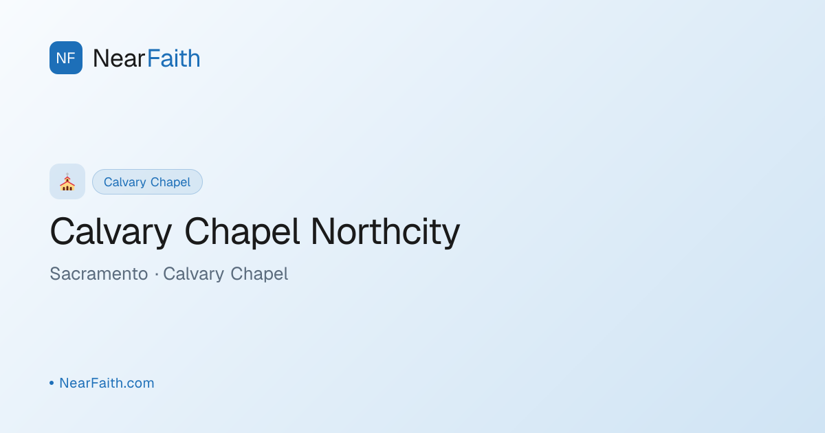 Calvary Chapel Northcity — Service Times | NearFaith
