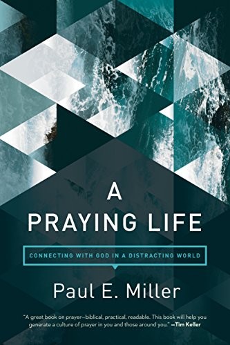 A Praying Life — Paul E. Miller