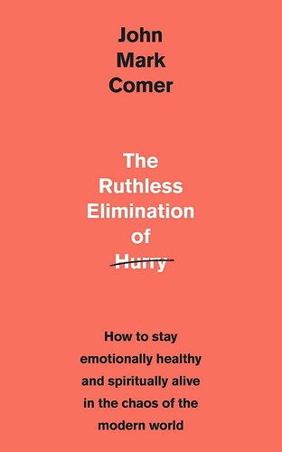 The Ruthless Elimination of Hurry — John Mark Comer