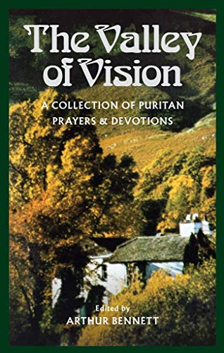 The Valley of Vision — Puritan Prayers